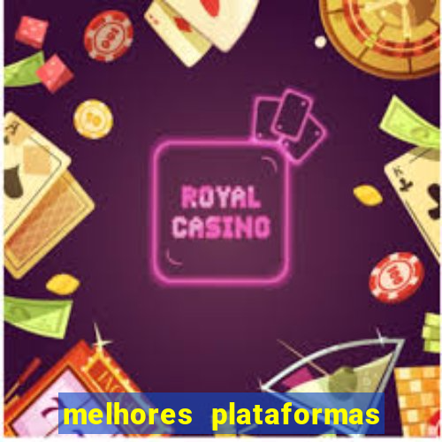 melhores plataformas do tigrinho